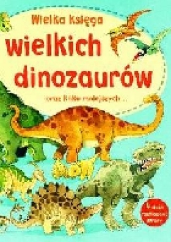 Okładka: Alex Frith - Wielka księga wielkich dinozaurów oraz kilku mniejszych
