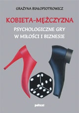 Okładka: Grażyna Białopiotrowicz - Kobieta-mężczyzna. Psychologiczne gry w miłości i biznesie