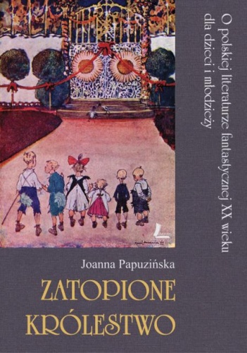Okładka: Joanna Papuzińska - Zatopione królestwo. O polskiej literaturze fantastycznej XX wieku dla dzieci i młodzieży