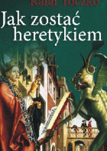 Okładka: Rafał Toczko - Jak zostać heretykiem. Przypadek Pelagiusza