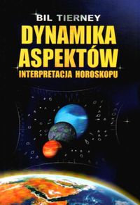 Okładka: Bil Tierney - Dynamika aspektów . Interpretacja horoskopu