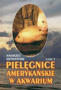 Okładka: Andrzej Sieniawski - Pielęgnice amerykańskie w akwarium. Część 1