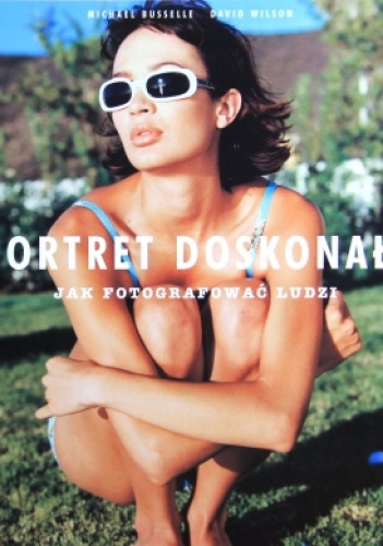 Okładka: Michael Busselle - Portret doskonały. Jak fotografować ludzi