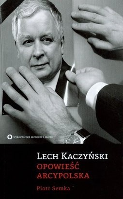 Okładka: Piotr Semka - Lech Kaczyński. Opowieść arcypolska