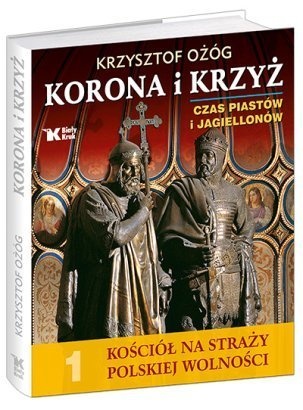 Okładka: Krzysztof Ożóg - Korona i krzyż. Czas Piastów i Jagiellonów