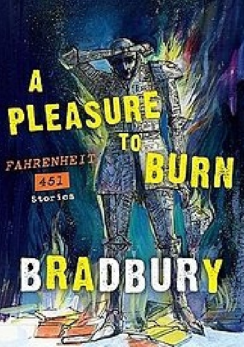 Okładka: Ray Bradbury - A Pleasure to Burn. Fahrenheit 451 Stories.