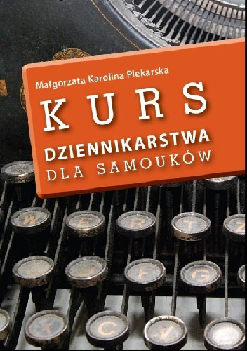 Okładka: Małgorzata Karolina Piekarska - Kurs dziennikarstwa dla samouków