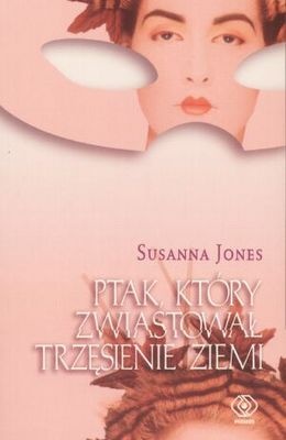 Okładka: Susanna Jones - Ptak, który zwiastował trzęsienie ziemi