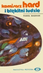 Okładka: Paweł Bagriak - Komisarz Hard i błękitni ludzie
