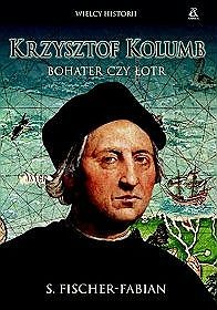 Okładka: Siegfried Fischer-Fabian - Krzysztof Kolumb. Bohater czy łotr?