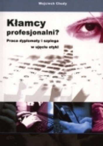 Okładka: Wojciech Chudy - Kłamcy profesjonalni? Praca dyplomaty i szpiega w ujęciu etyki