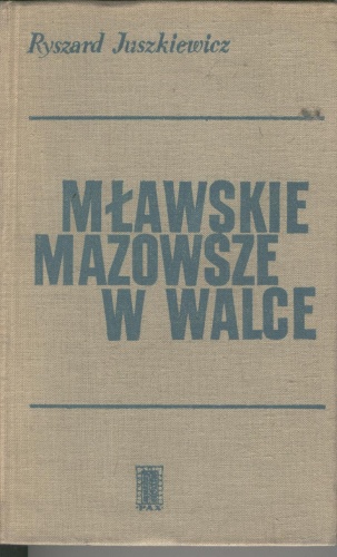 Okładka: Ryszard Juszkiewicz - Mławskie Mazowsze w walce