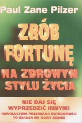 Okładka:  Paul zane Pilzer - zrób fortunę na zdrowym stylu życia