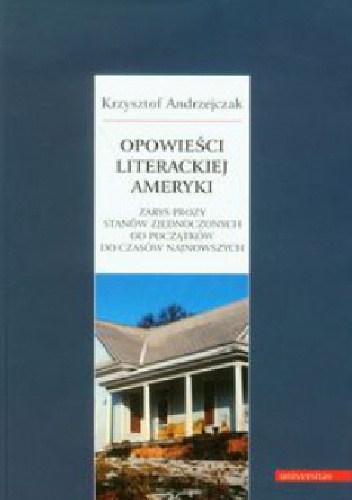 Okładka: Krzysztof Andrzejczak - Opowieści literackiej Ameryki. Zarys prozy Stanów Zjednoczonych od początków do czasów najnowszych