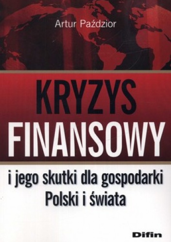 Okładka: Artur Paździor - Kryzys finansowy i jego skutki dla gospodarki Polski i świata