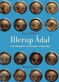 Okładka: Jorgen Ilkjaer - Illerup Adal. Czarodziejskie zwierciadło archeologii
