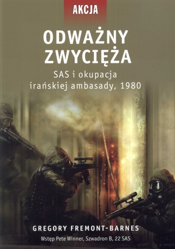 Okładka: Gregory Fremont-Barens - Odważny zwycięża. SAS i okupacja irańskiej ambasady, 1980