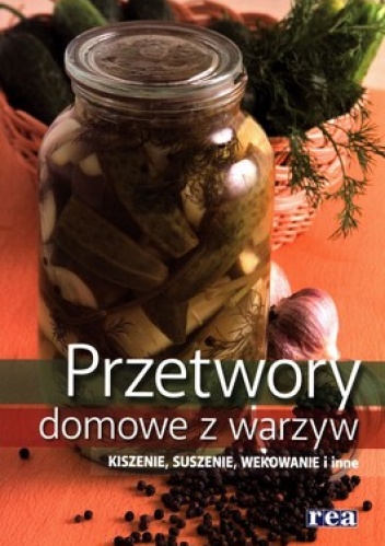 Okładka:  - Przetwory domowe z warzyw. Kiszenie, suszenie, wekowanie i inne