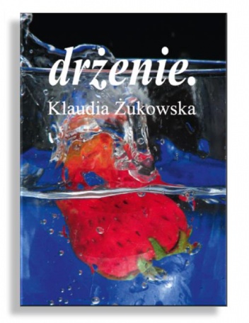 Okładka: Klaudia Żukowska - drżenie.