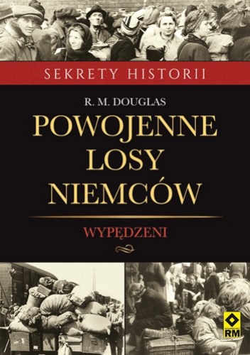 Okładka: R. M. Douglas - Powojenne losy Niemców. Wypędzeni