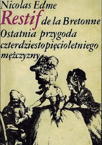 Okładka: Nicolas Edme Rétif de la Bretonne - Ostatnia przygoda czterdziestopięcioletniego mężczyzny