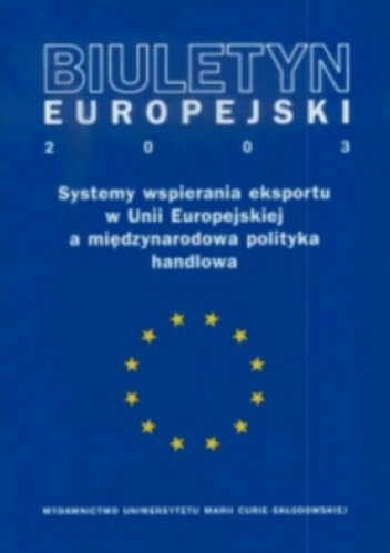 Okładka: Bogumiła Mucha-Leszko - Biuletyn Europejski 2003. Systemy wspierania eskportu w Unii Europejskiej a międzynarodowa polityka