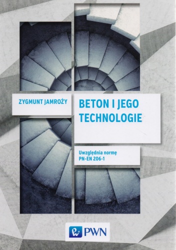 Okładka: Zygmunt Jamroży - Beton i jego technologie. Uwzględnia normę PN-EN 206-1