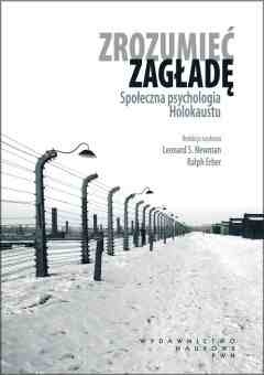 Okładka: Leonard Newman - Zrozumieć zagładę. Społeczna psychologia Holokaustu