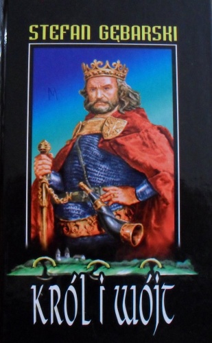 Okładka: Stefan Gębarski - Król i wójt. Powieść historyczna z poczatku XIV wieku