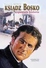 Okładka: Teresio Bosco - Ksiądz Bosko. Wspaniała historia