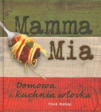 Okładka: Frank Bordoni - Mamma Mia. Domowa kuchnia włoska