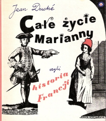 Okładka: Jean Duché - Całe życie Marianny czyli historia Francji