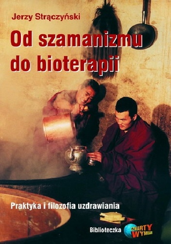 Okładka: Jerzy Strączyński - Od szamanizmu do bioterapii. Praktyka i filozofia uzdrawiania
