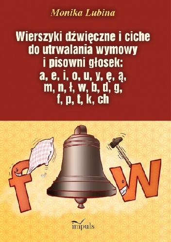 Okładka: Monika Lubina - Wierszyki dźwięczne i ciche do utrwalania wymowy i pisowni głosek: a, e, i, o, u, y, ę, ą, m, n, ł, w, b, d, g, f, p, t, k, ch