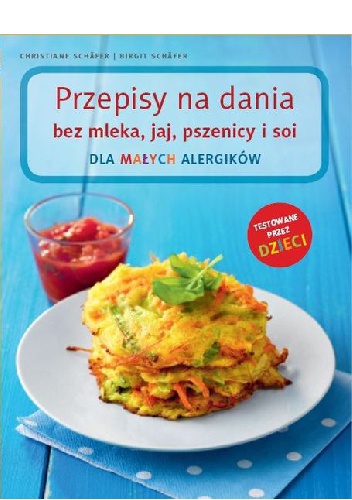 Okładka:  - Przepisy na dania bez mleka, jaj, pszenicy i soi. Dla małych alergików
