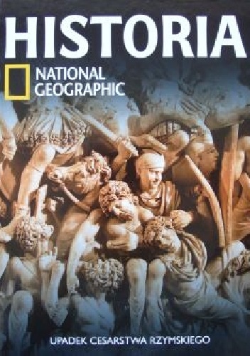 Okładka:  Redakcja magazynu National Geographic - Upadek Cesarstwa rzymskiego. Historia National Geographic