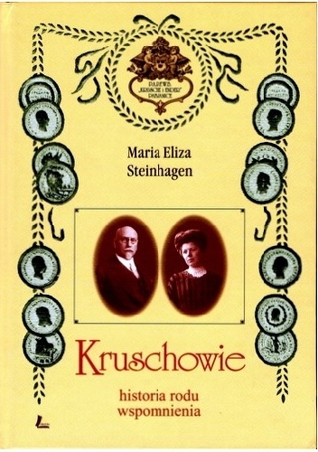 Okładka: Maria Eliza Steinhagen - Kruschowie. Historia rodu, wspomnienia