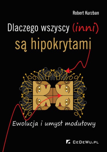 Okładka: Robert Kurzban - Dlaczego wszyscy (inni) są hipokrytami. Ewolucja i umysł modułowy
