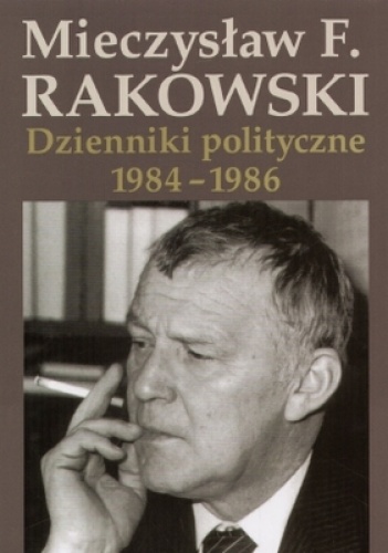 Okładka: Mieczysław F. Rakowski - Dzienniki polityczne 1984-1986. Tom 9