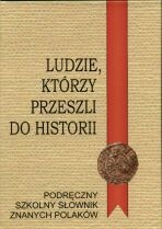 Okładka: Jerzy Borowiec - Ludzie, którzy przeszli do historii. Podręczny szkolny słownik znanych Polaków