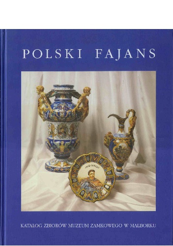 Okładka: Urszula Jastrzembska - Polski fajans. Katalog zbiorów Muzeum Zamkowego w Malborku