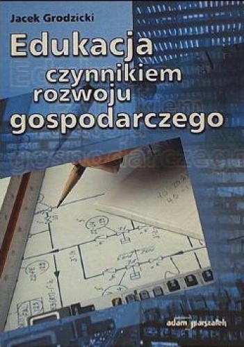 Okładka: Jacek Grodzicki - Edukacja czynnikiem rozwoju gospodarczego