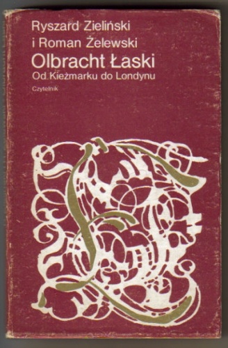 Okładka: Ryszard Zieliński - Olbracht Łaski: Od Kieżmarku do Londynu