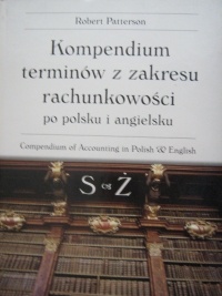 Okładka: Robert Patterson - Kompendium terminów z zakresu rachunkowości po polsku i po angielsku S - Ż