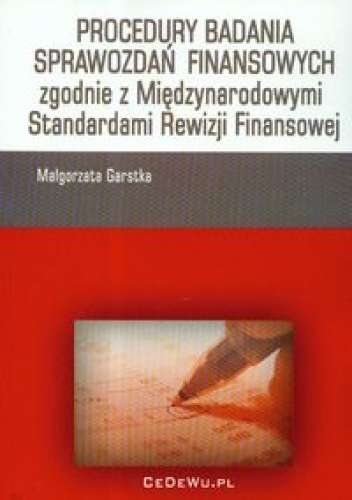 Okładka: Małgorzata Garstka - Procedury badania sprawozdań finansowych zgodnie z Międzynarodowymi Standardami Rewizji Finansowej