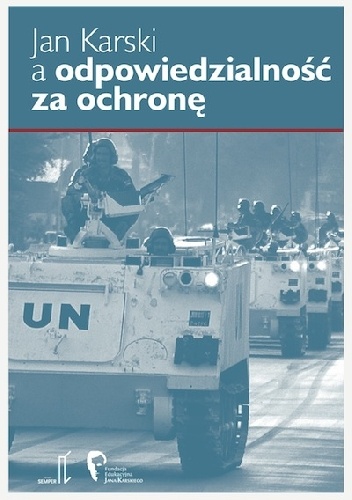 Okładka:  autor zbiorowy - Jan Karski a odpowiedzialność za ochronę
