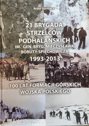 Okładka: Artur Surmacz - 21 Brygada Strzelców Podhalańskich im. gen. bryg. Mieczysława Boruty-Spiechowicza 1993-2013