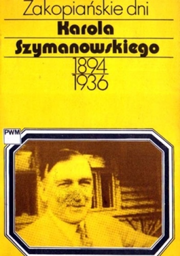Okładka: Teresa Chylińska - Zakopiańskie dni Karola Szymanowskiego 1894-1936