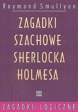Okładka: Raymond Smullyan - Zagadki szachowe Sherlocka Holmesa