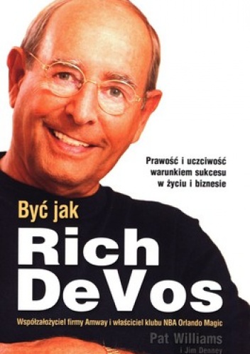 Okładka: Pat Williams - Być jak Rich DeVos. Współzałożyciel firmy Amway i właściciel klubu Orlando Magic